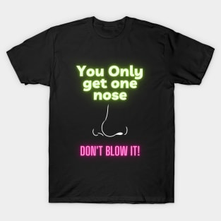 You only get one nose (neon) T-Shirt